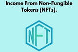 How To Make Passive Income From Non-Fungible Tokens (NFTs).