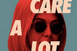 The Quintessential User in “I Care A Lot” On Netflix