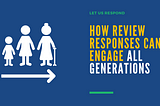 How to Engage Customers of All Ages Through Review Responses