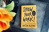 10 Lines and Lessons from the book “Show Your Work” by Austin Kleon