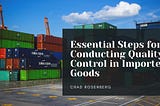 Essential Steps for Conducting Quality Control in Imported Goods | Chad Rosenberg | Business