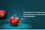 The Award for Enhancement of Entertainment Industry Goes to Technology!