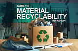 Closing the Loop: A Guide to Material Recyclability in Fashion