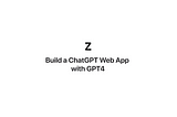 Build a ChatGPT Web App with GPT4