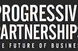 The Power of Progressive Partnerships