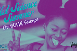 A femme-presenting person sticking their tongue out and holding up the “peace” sign, with the words “Hot Science Summer. Do YOUR science” written stylistically. Also contains the logos for VanguardSTEM and the SeRCH Foundation, Inc.