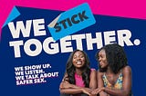 We stick together. We show up. We listen. We talk about safer sex.