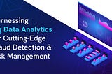 Harnessing Big Data Analytics for Cutting-Edge Fraud Detection and Risk Management