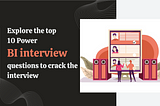 Explore The Top 10 Power BI Interview Questions To Crack The Interview