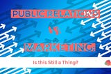 Is PR vs Marketing Still a Thing?