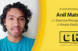 Human Exercise Recognition | A conversation with Anil Matcha | Kreate Hackathon