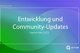 September 2023 Entwicklung und Community-Updates
