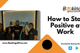 HOW TO STAY POSITIVE AT WORK