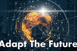 Adapt The Future | Time Is Now