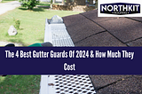 The 4 Best Gutter Guards Of 2024 & How Much They Cost
