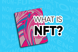 A (very) Brief Guide To NFTs