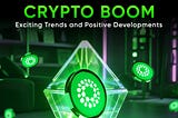 Crypto Boom: Exciting Trends and Positive Developments