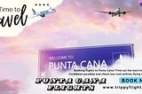 Traveling to Paradise: Find Your Flight to Punta Cana