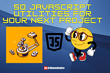 Supercharge Your JavaScript Project with These 50 Utilities