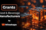 Wireshape Grants: Unlocking Web3 for Food and Beverage Manufacturers