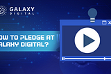 Tutorial: How to Pledge at Galaxy Digital?