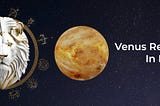 https://www.lineologyglobal.com/venus-retrograde-in-leo-and-how-to-thrive-with-solutions/