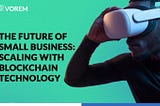 The Future of Small Business: Scaling With Blockchain Technology.