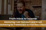 From Inbox to Income: Mastering Cold Outreach and Email Marketing for Freelancers to Find New…