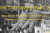 THE TYRE WARS (Part 1)