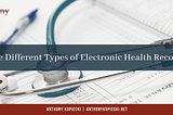 The Different Types of Electronic Health Records