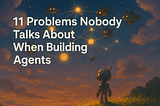 11 problems I have noticed building Agents (and fixes nobody talks about)