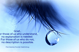 A picture of a quote saying “Grief…for those of us who understand, no explanation is needed. For those of us who do not, no description is possible.”