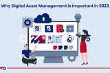 Why Digital Asset Management is Important in 2023