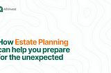 How Estate Planning can help you prepare for the unexpected