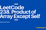 LeetCode 刷題紀錄 ｜238. Product of Array Except Self (Medium)