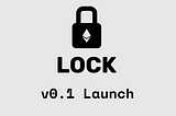 Lock Protocol v0.1 Launch