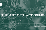 The Art of Timeboxing