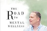 Free Chapter of My Book — The Road To Mental Wellness