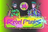 Introducing Rebel Punk NFTs— The Ultimate Collection Backed by a Gaming Ecosystem