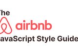 The airbnb javascript style guide