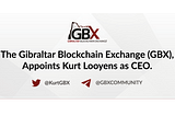 The Gibraltar Blockchain Exchange (GBX) appoints Kurt Looyens as the new CEO