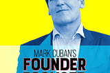 Welcome to Mark Cuban’s Founder Focused