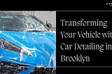 Transforming Your Vehicle with Car Detailing in Brooklyn