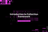 Day 1 — Introduction to Collection Framework