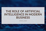 The Role of Artificial Intelligence in Modern Business