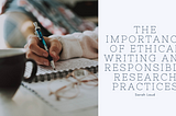 The Importance of Ethical Writing and Responsible Research Practices