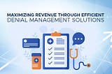 Maximizing Revenue through Efficient Denial Management Solutions