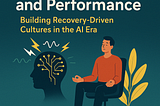 🤯 Decoding Stress and Performance: Building Recovery-Driven Cultures in the AI Era