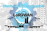 What is LoRaWAN for Dummies?