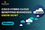 Cisco Hybrid Cloud Benefiting Businesses Know How?